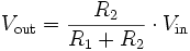 V_{out} = \frac{R_2}{R_1 + R_2} \cdot V_{in}